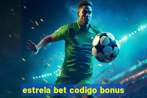 estrela bet codigo bonus