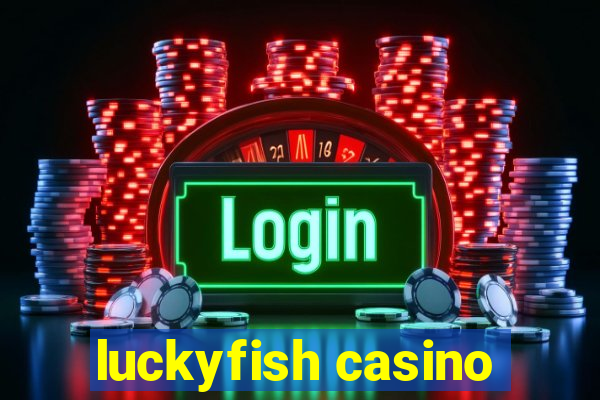 luckyfish casino