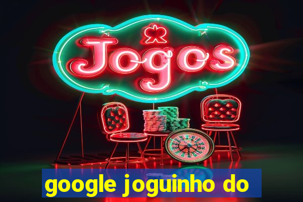 google joguinho do