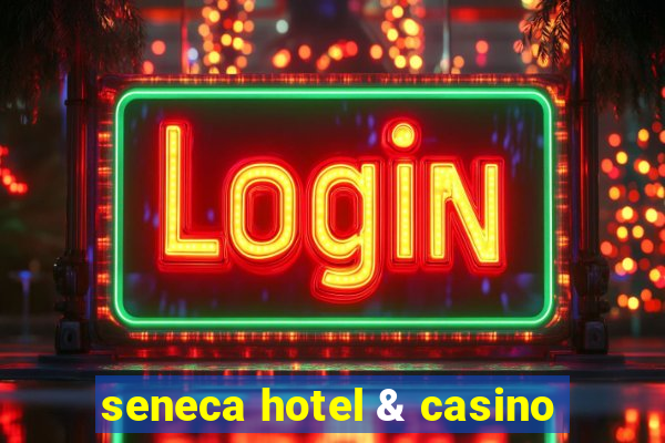 seneca hotel & casino