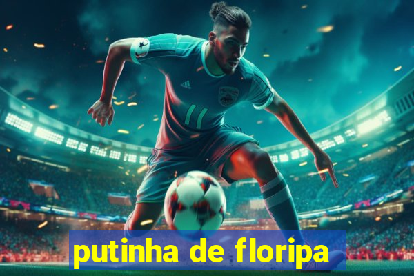 putinha de floripa