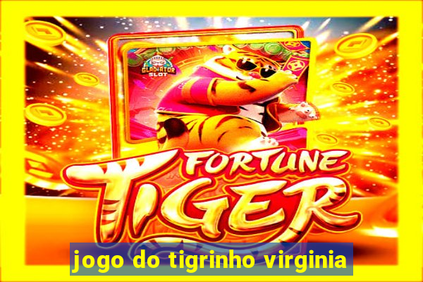 jogo do tigrinho virginia