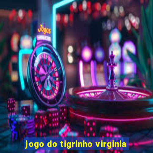 jogo do tigrinho virginia