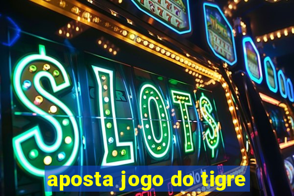 aposta jogo do tigre