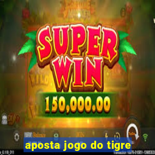 aposta jogo do tigre