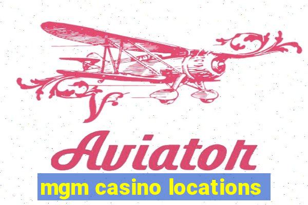 mgm casino locations