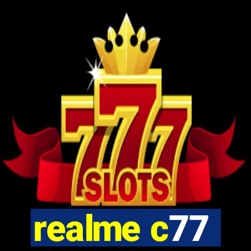 realme c77