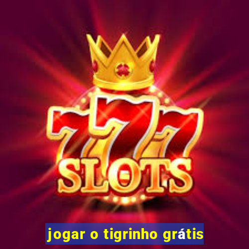 jogar o tigrinho grátis