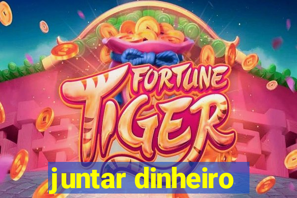 juntar dinheiro