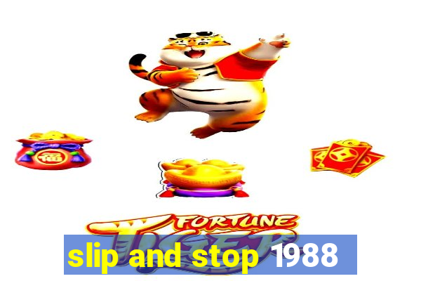 slip and stop 1988