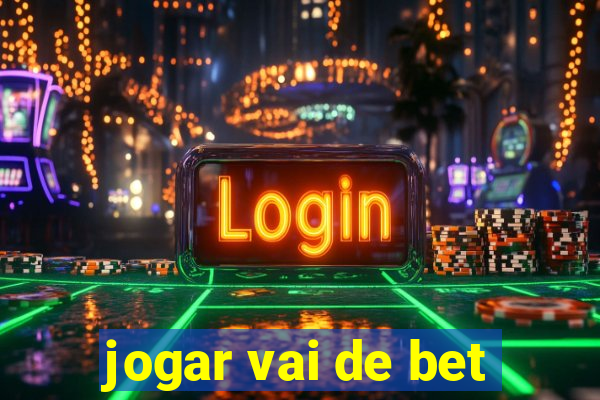 jogar vai de bet