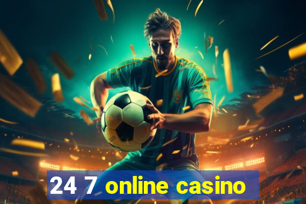 24 7 online casino