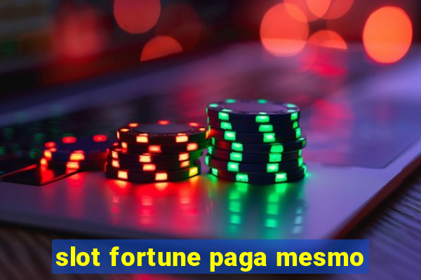 slot fortune paga mesmo