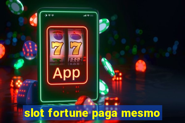 slot fortune paga mesmo