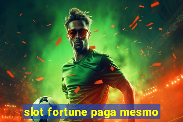 slot fortune paga mesmo