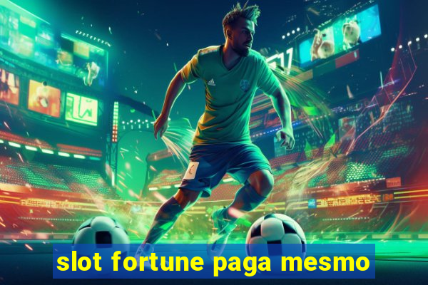 slot fortune paga mesmo