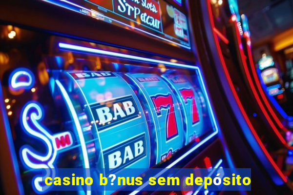 casino b?nus sem depósito