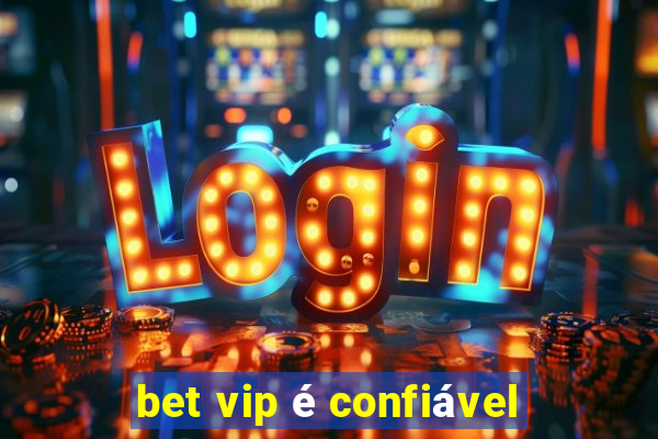 bet vip é confiável