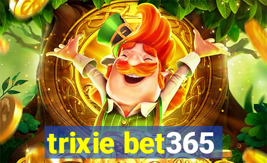 trixie bet365