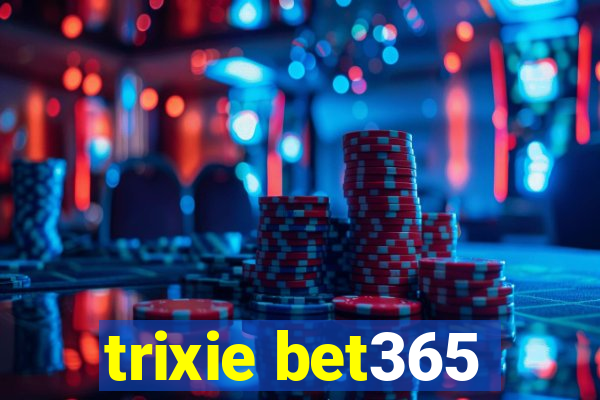 trixie bet365