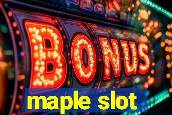 maple slot