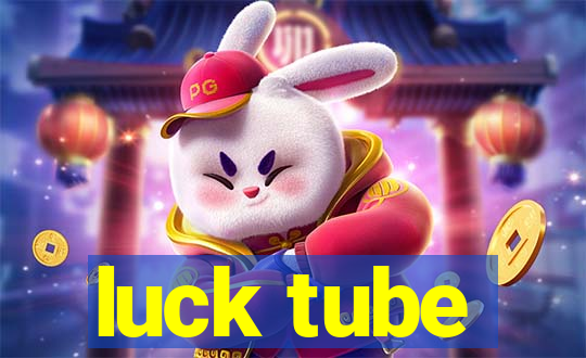 luck tube