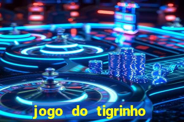 jogo do tigrinho que da bonus