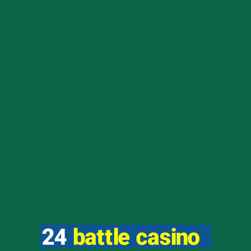 24 battle casino