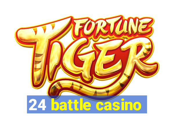 24 battle casino