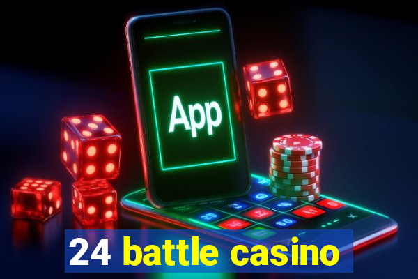 24 battle casino