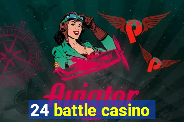 24 battle casino