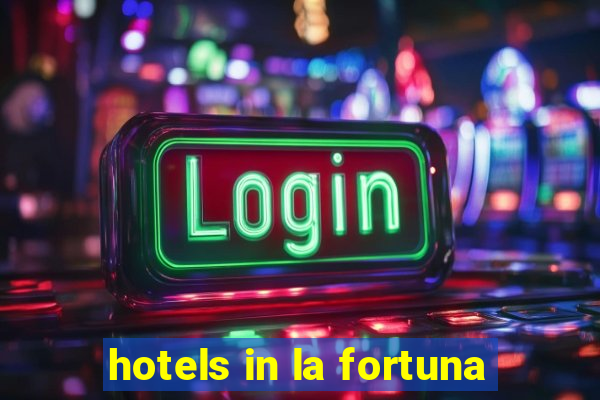 hotels in la fortuna