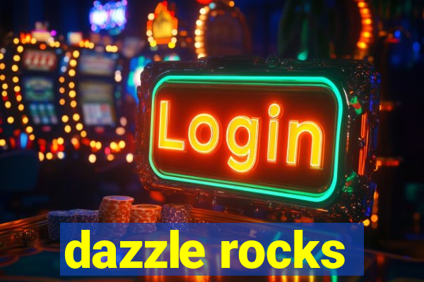 dazzle rocks