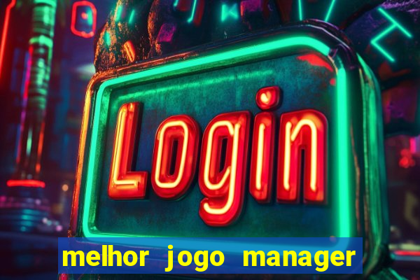 melhor jogo manager de futebol