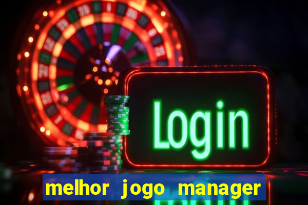 melhor jogo manager de futebol