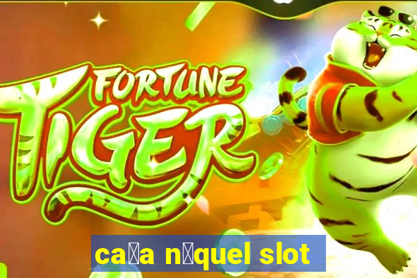 ca莽a n铆quel slot