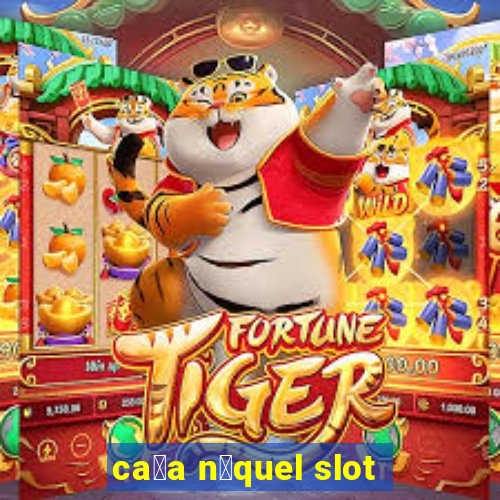 ca莽a n铆quel slot