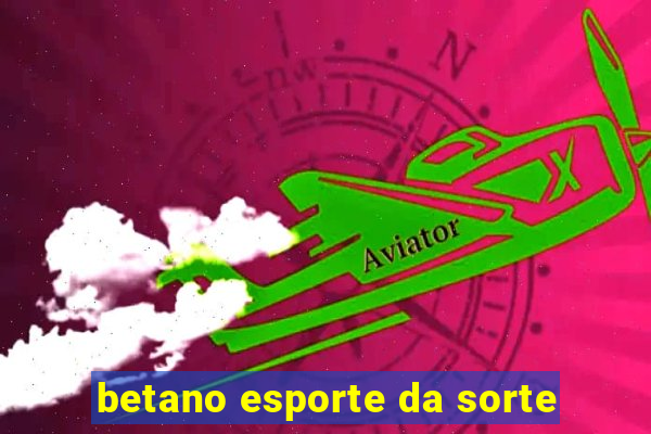 betano esporte da sorte