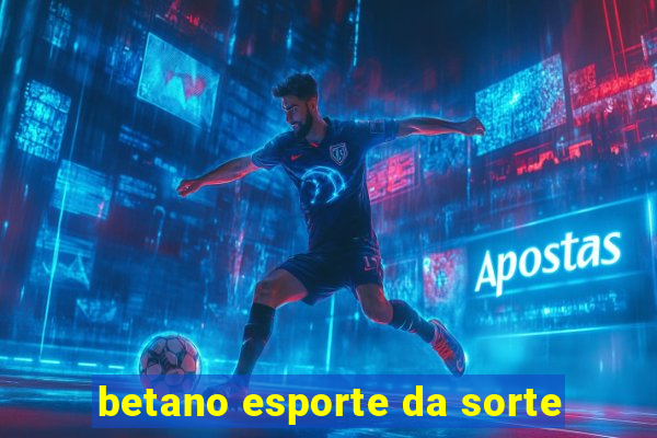 betano esporte da sorte