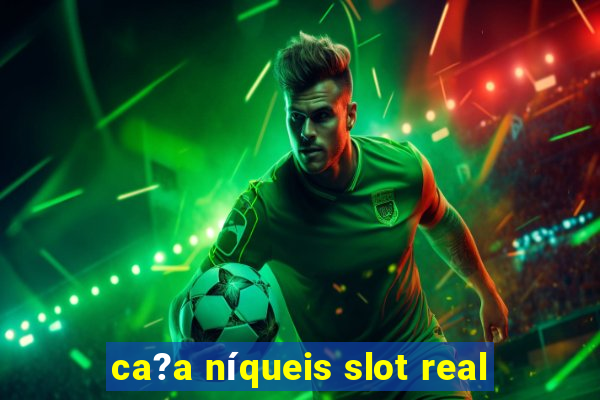 ca?a níqueis slot real