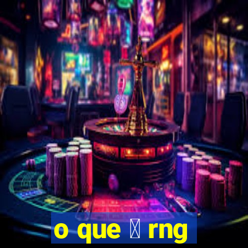 o que 茅 rng