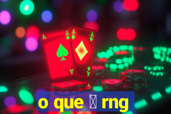 o que 茅 rng