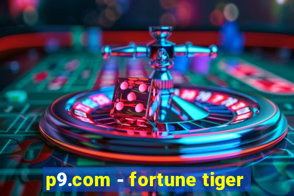 p9.com - fortune tiger