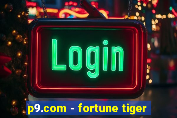 p9.com - fortune tiger