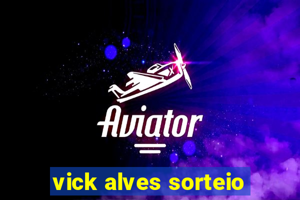 vick alves sorteio