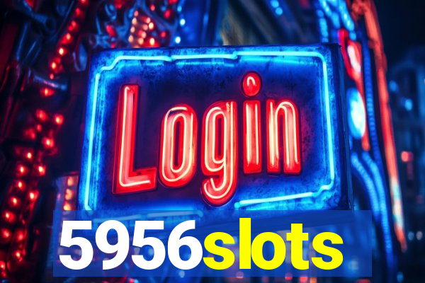 5956slots