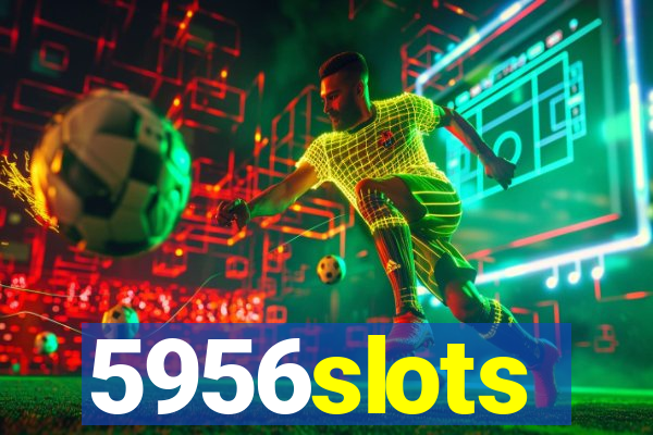 5956slots