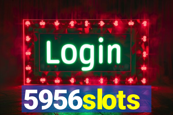 5956slots