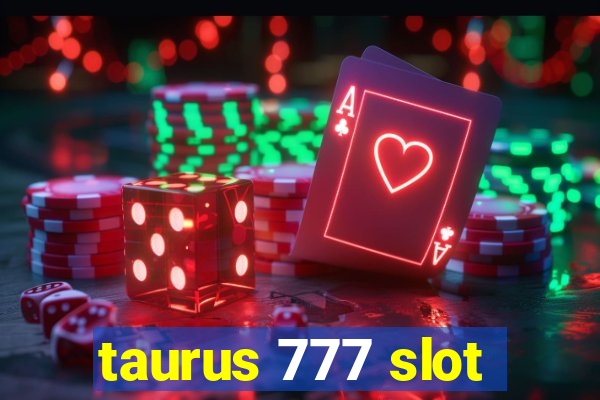 taurus 777 slot