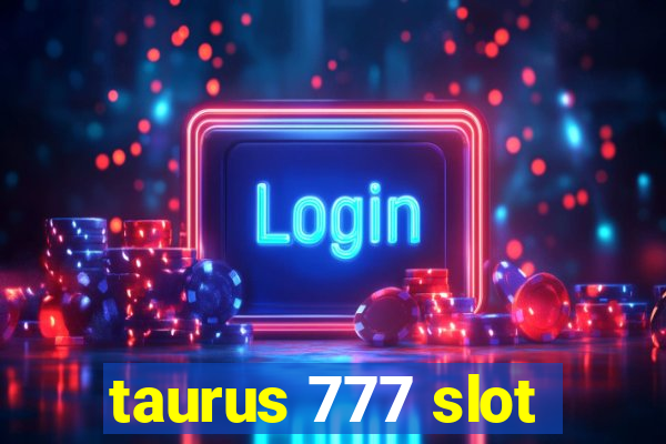 taurus 777 slot